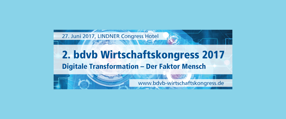 bdvb-Wirtschaftskongress 2017: Digitale Transformation - Der Faktor Mensch